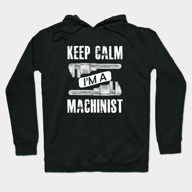 Machinist - Keep calm I'm a machinist Hoodie by KC Happy Shop